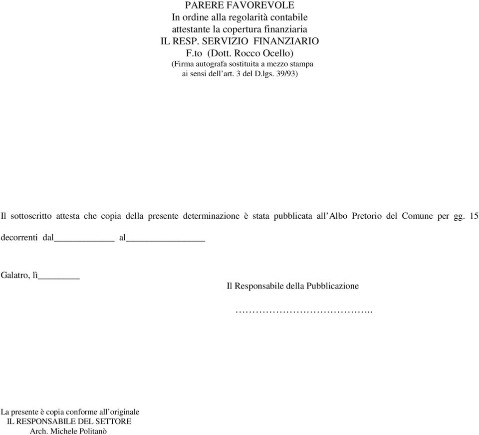 Rocco Ocello) Il sottoscritto attesta che copia della presente determinazione è stata pubblicata all