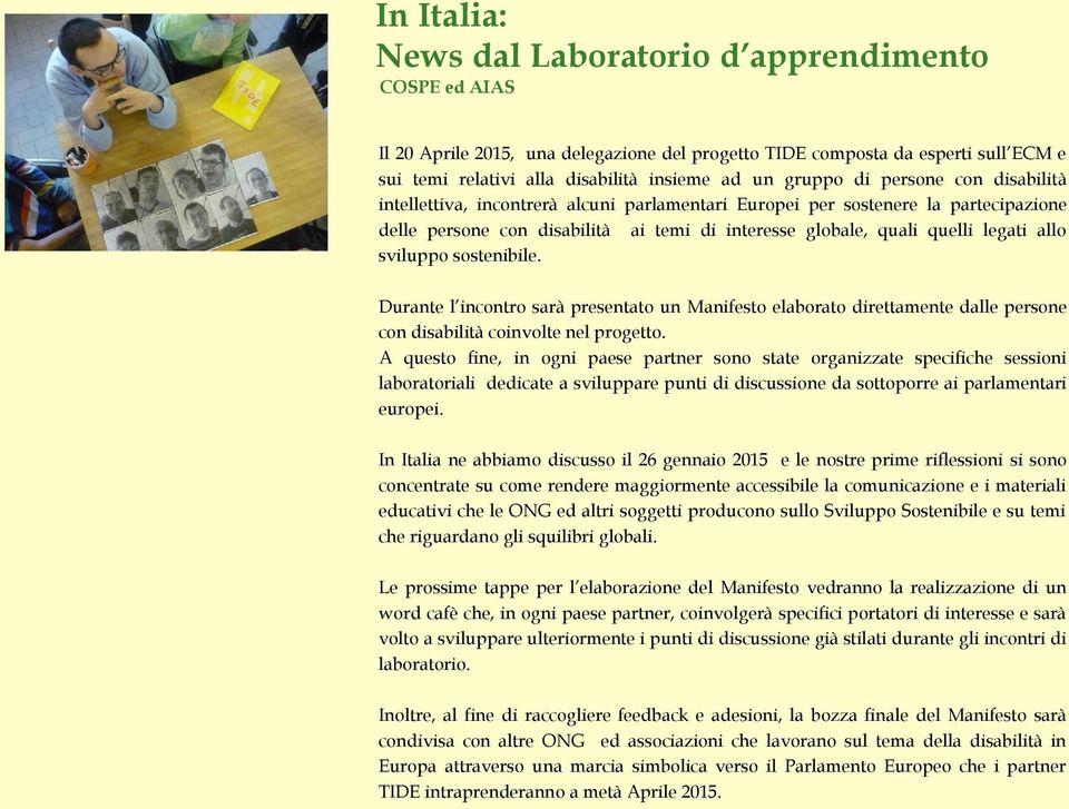 allo sviluppo sostenibile. Durante l incontro sarà presentato un Manifesto elaborato direttamente dalle persone con disabilità coinvolte nel progetto.