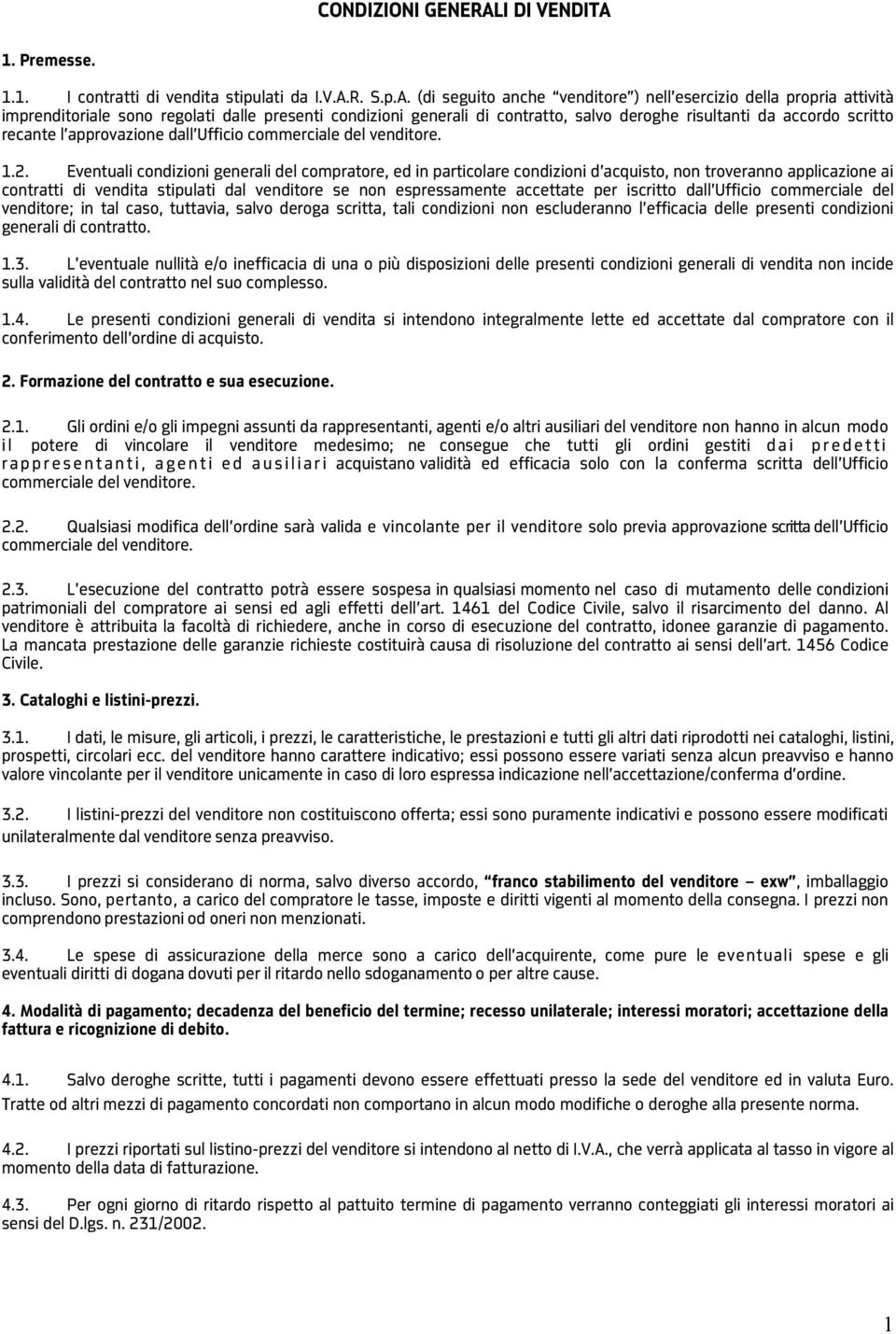 1. Premesse. 1.1. I contratti di vendita stipulati da I.V.A.