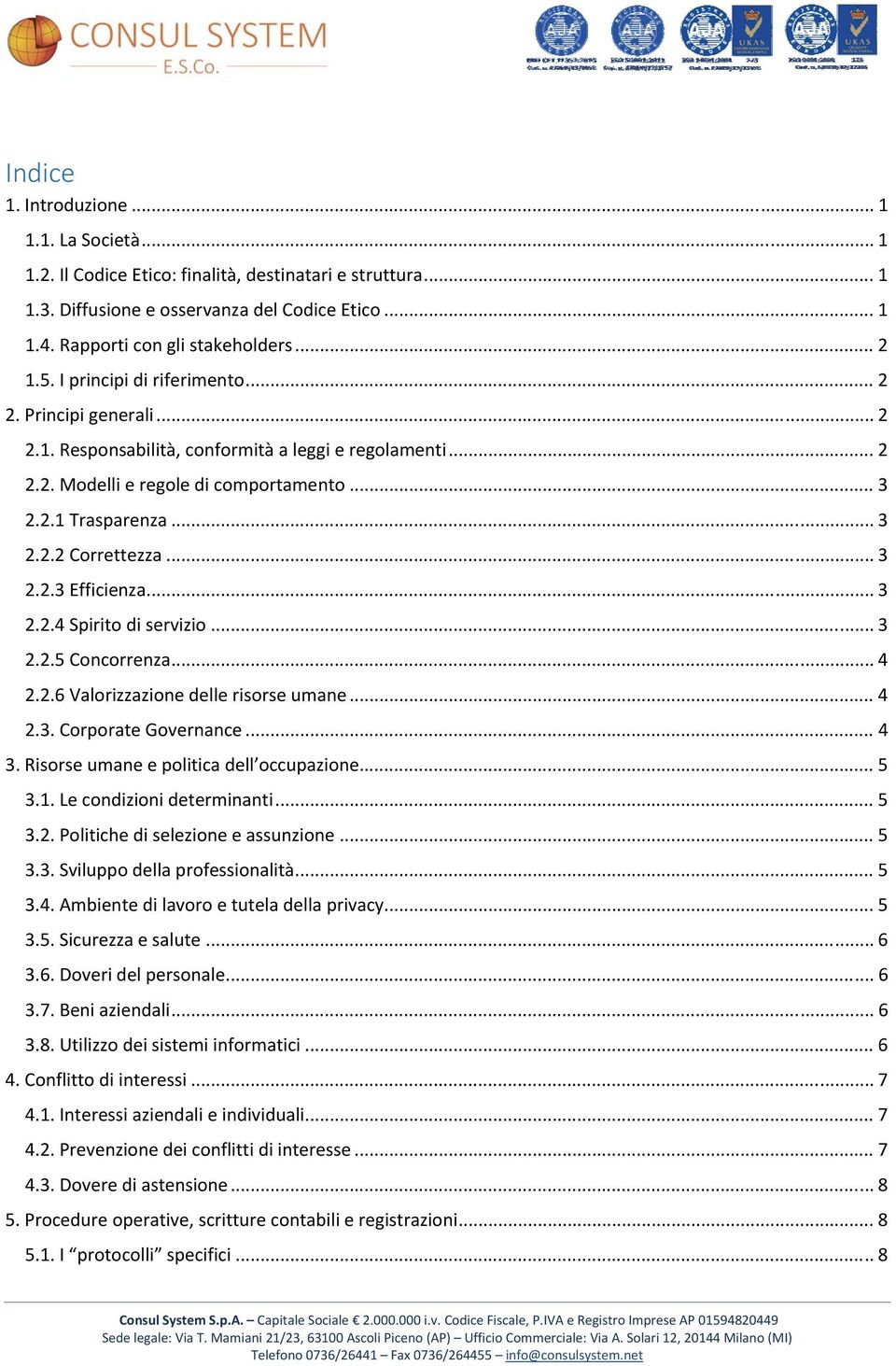 .. 3 2.2.3 Efficienza... 3 2.2.4 Spirito di servizio... 3 2.2.5 Concorrenza... 4 2.2.6 Valorizzazione delle risorse umane... 4 2.3. Corporate Governance... 4 3.