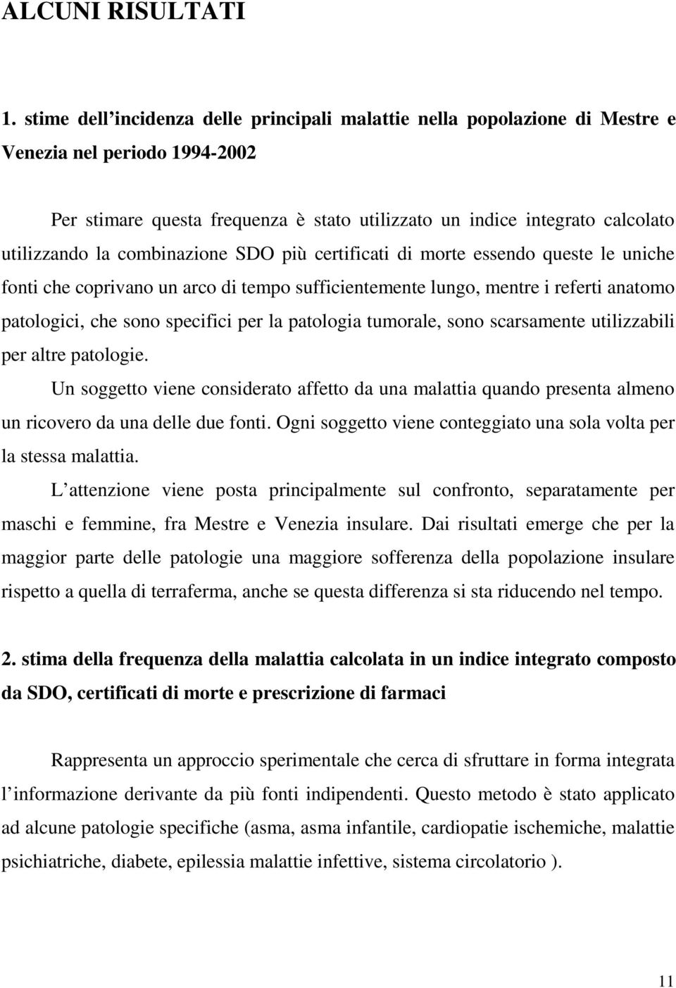 combinazione SDO più certificati di morte essendo queste le uniche fonti che coprivano un arco di tempo sufficientemente lungo, mentre i referti anatomo patologici, che sono specifici per la