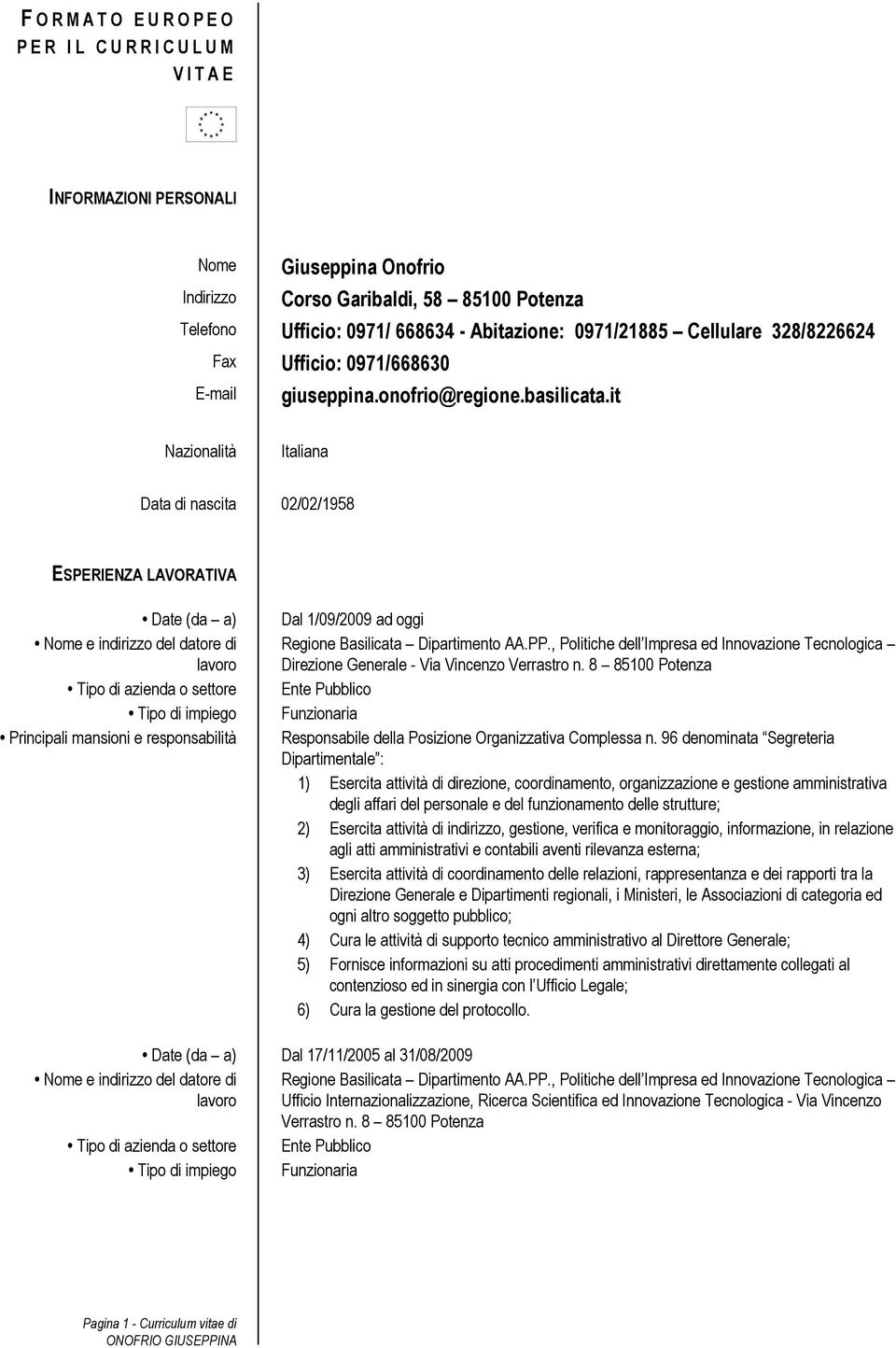 it Nazionalità Italiana Data di nascita 02/02/1958 ESPERIENZA LAVORATIVA Date (da a) Dal 1/09/2009 ad oggi Regione Basilicata Dipartimento AA.PP.