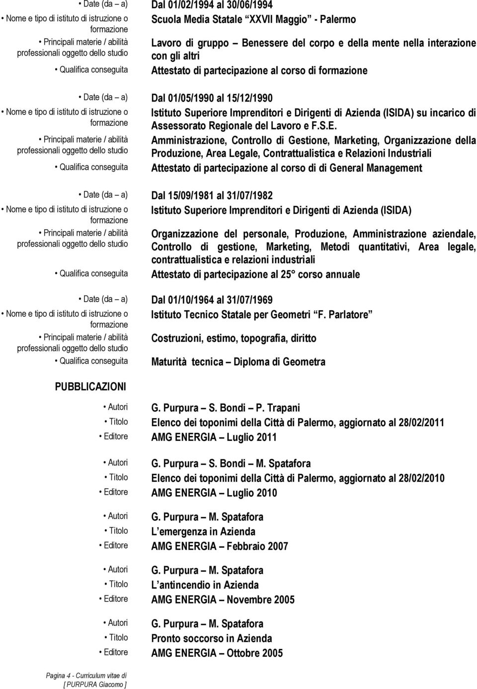 Amministrazione, Controllo di Gestione, Marketing, Organizzazione della Produzione, Area Legale, Contrattualistica e Relazioni Industriali Attestato di partecipazione al corso di di General