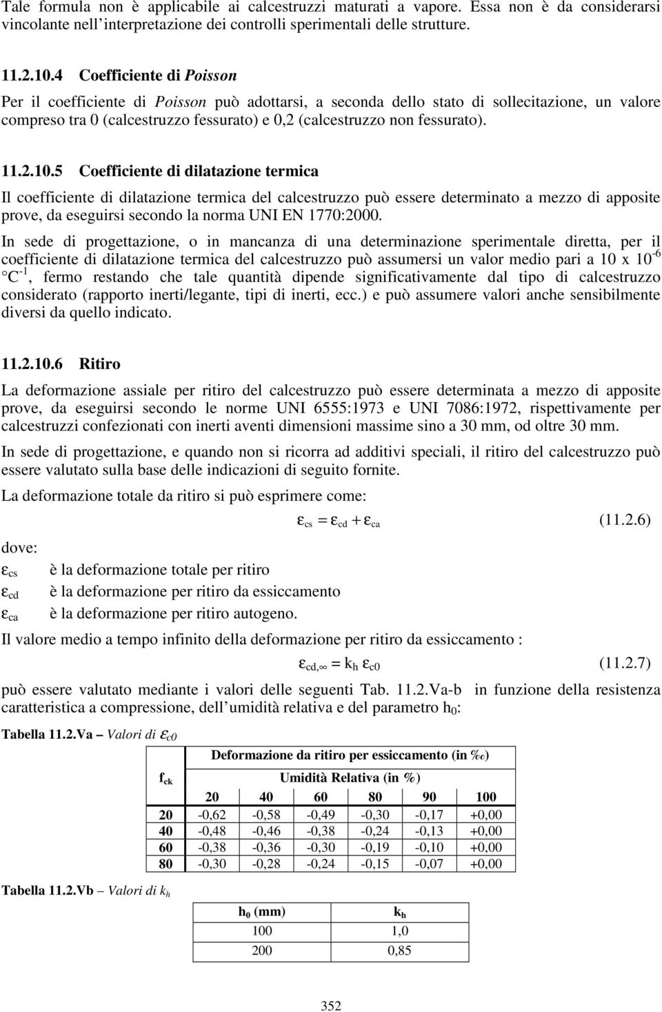 11.2.10.5 Coefficiente di dilatazione termica Il coefficiente di dilatazione termica del calcestruzzo può essere determinato a mezzo di apposite prove, da eseguirsi secondo la norma UNI EN 1770:2000.