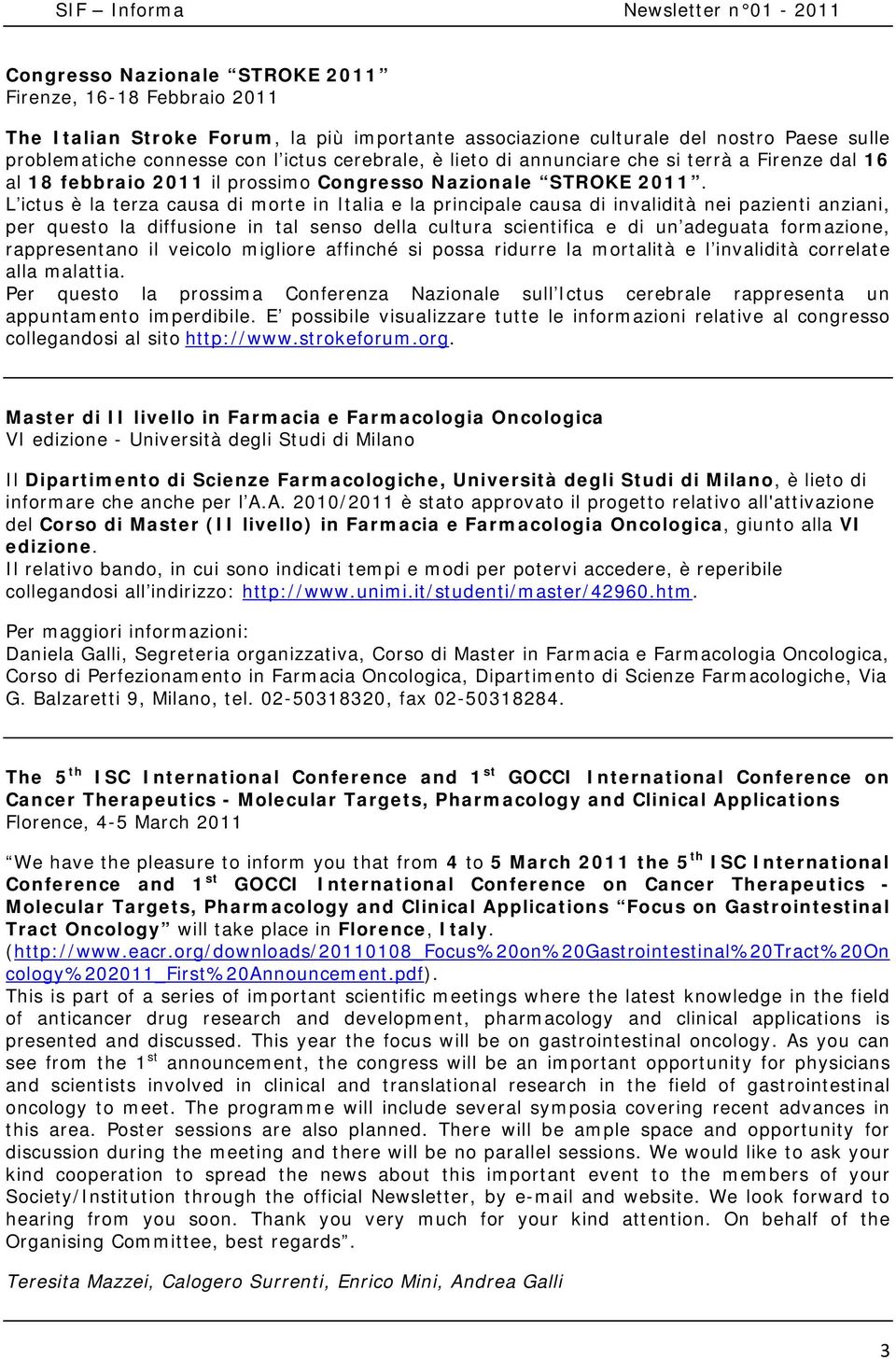 L ictus è la terza causa di mrte in Italia e la principale causa di invalidità nei pazienti anziani, per quest la diffusine in tal sens della cultura scientifica e di un adeguata frmazine,