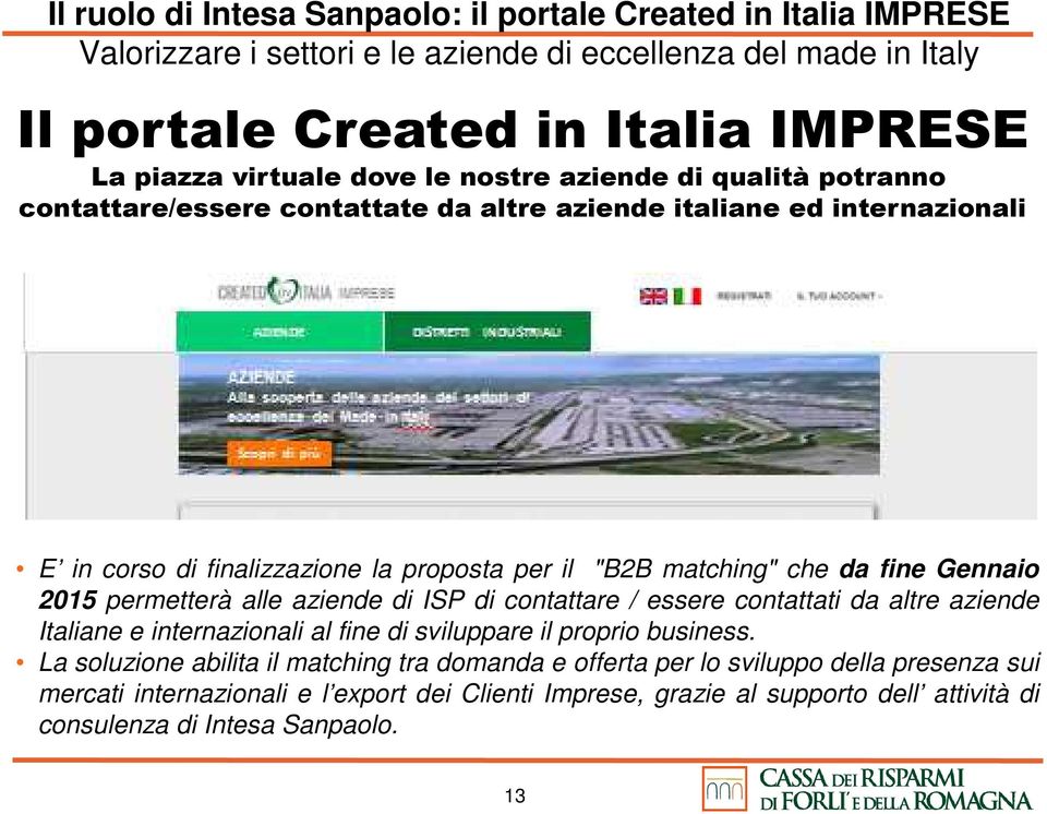 fine Gennaio 2015 permetterà alle aziende di ISP di contattare / essere contattati da altre aziende Italiane e internazionali al fine di sviluppare il proprio business.