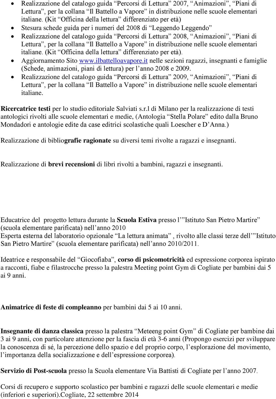 Lettura, per la collana Il Battello a Vapore in distribuzione nelle scuole elementari italiane. (Kit Officina della lettura differenziato per età). Aggiornamento Sito www.ilbattelloavapore.