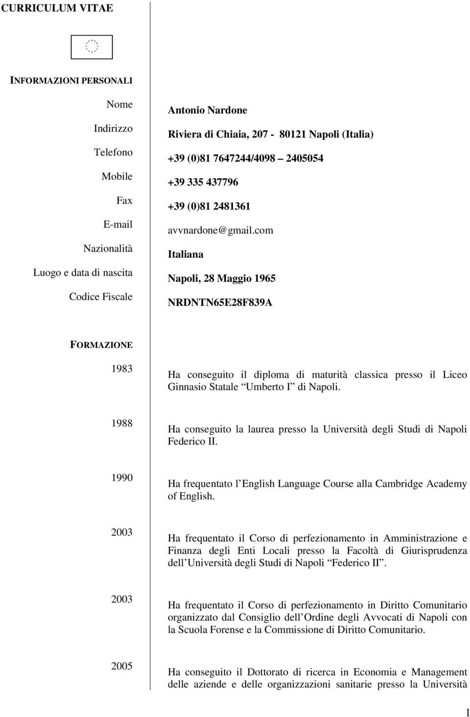 com Italiana Napoli, 28 Maggio 1965 NRDNTN65E28F839A FORMAZIONE 1983 Ha conseguito il diploma di maturità classica presso il Liceo Ginnasio Statale Umberto I di Napoli.