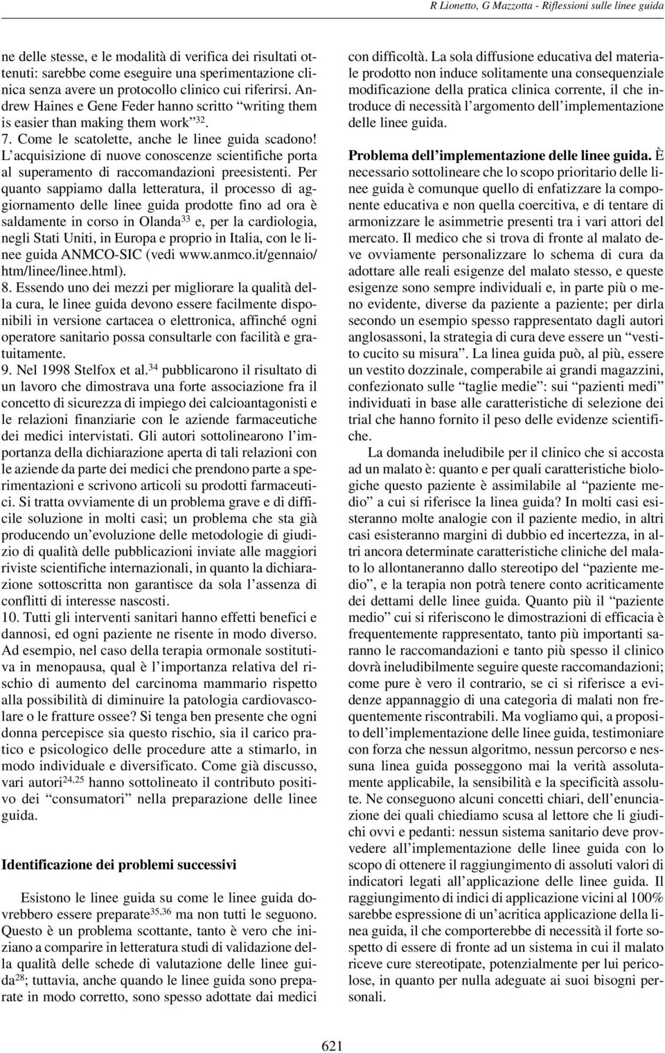 L acquisizione di nuove conoscenze scientifiche porta al superamento di raccomandazioni preesistenti.