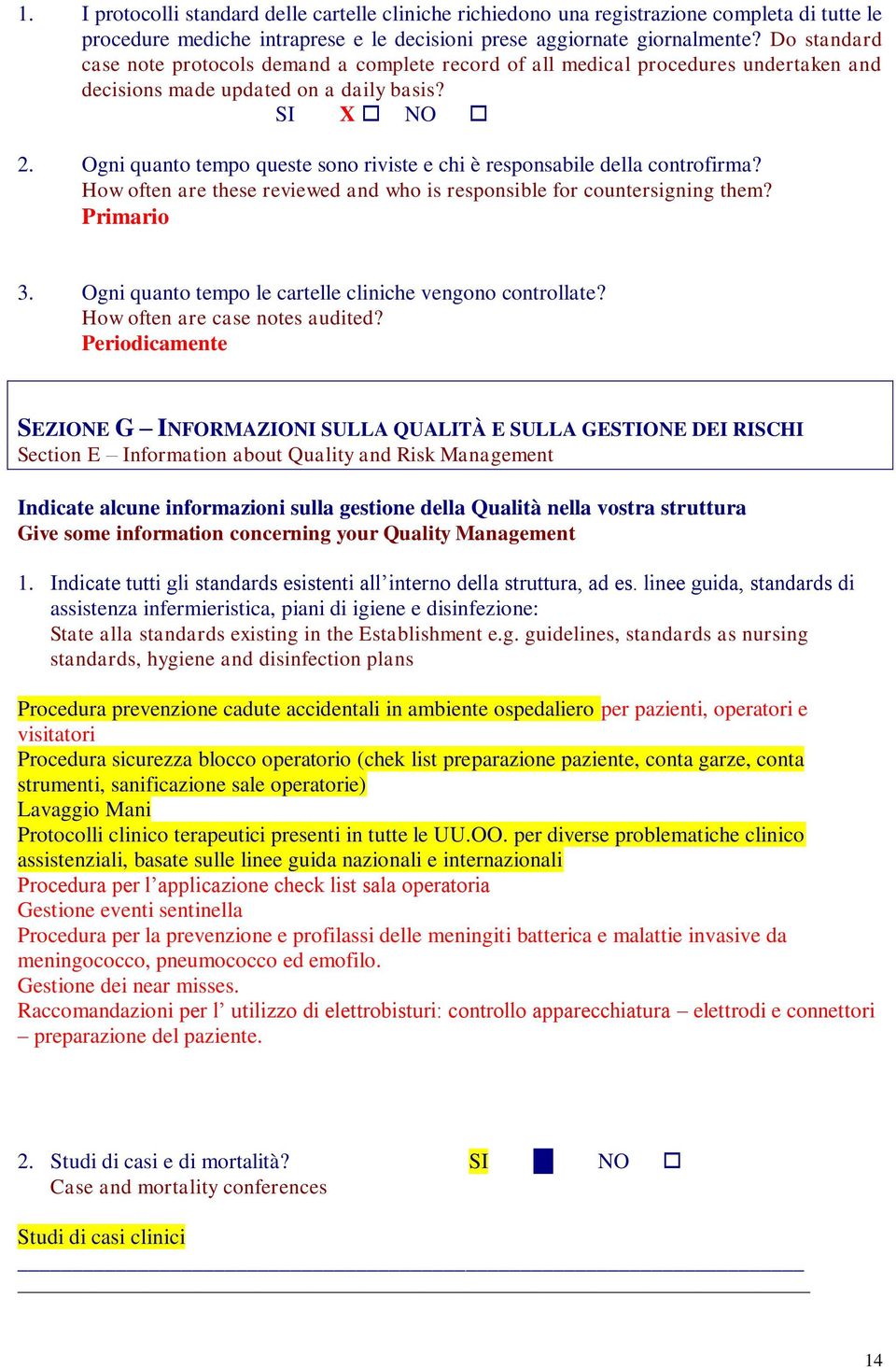 Ogni quanto tempo queste sono riviste e chi è responsabile della controfirma? How often are these reviewed and who is responsible for countersigning them? Primario 3.