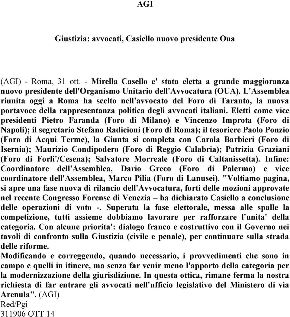 Eletti come vice presidenti Pietro Faranda (Foro di Milano) e Vincenzo Improta (Foro di Napoli); il segretario Stefano Radicioni (Foro di Roma); il tesoriere Paolo Ponzio (Foro di Acqui Terme), la