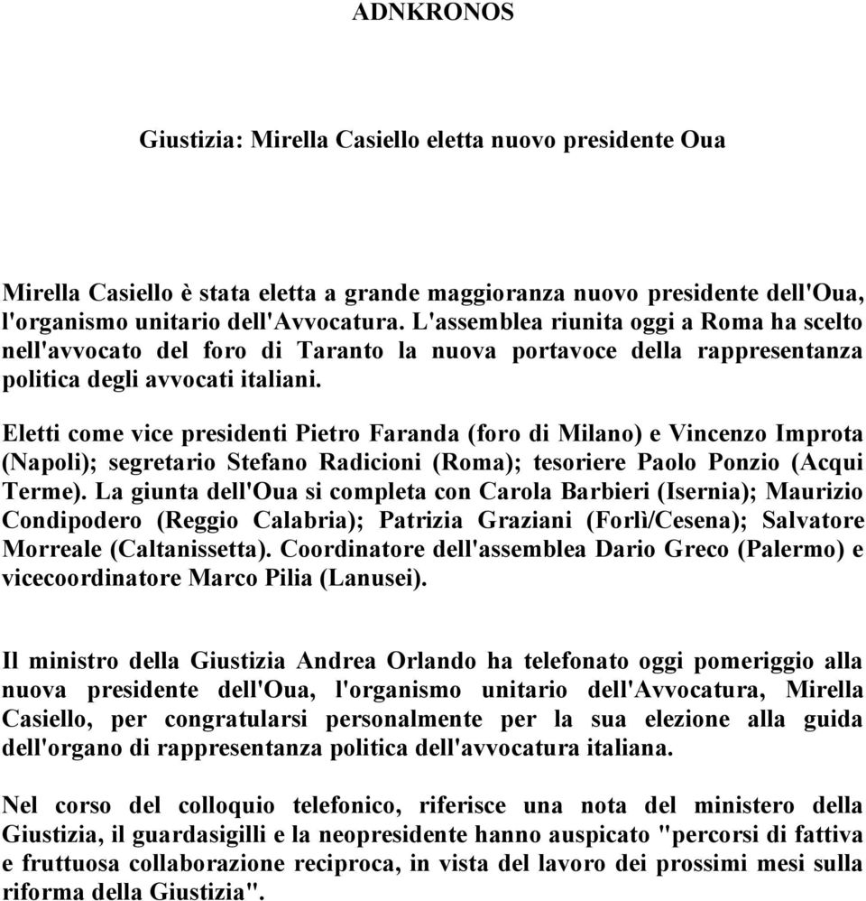 Eletti come vice presidenti Pietro Faranda (foro di Milano) e Vincenzo Improta (Napoli); segretario Stefano Radicioni (Roma); tesoriere Paolo Ponzio (Acqui Terme).