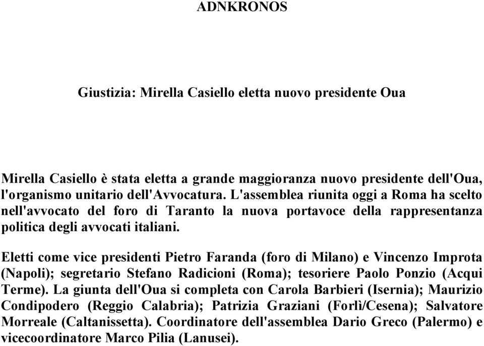 Eletti come vice presidenti Pietro Faranda (foro di Milano) e Vincenzo Improta (Napoli); segretario Stefano Radicioni (Roma); tesoriere Paolo Ponzio (Acqui Terme).