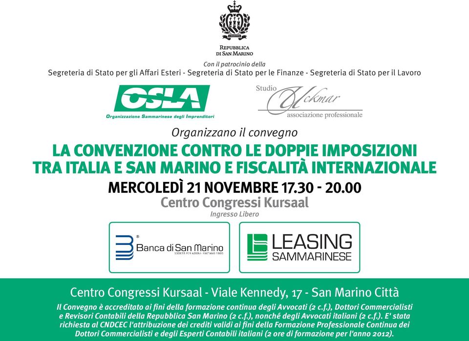 00 Centro Congressi Kursaal Ingresso Libero Centro Congressi Kursaal - Viale Kennedy, 17 - San Marino Città Il Convegno è accreditato ai fi