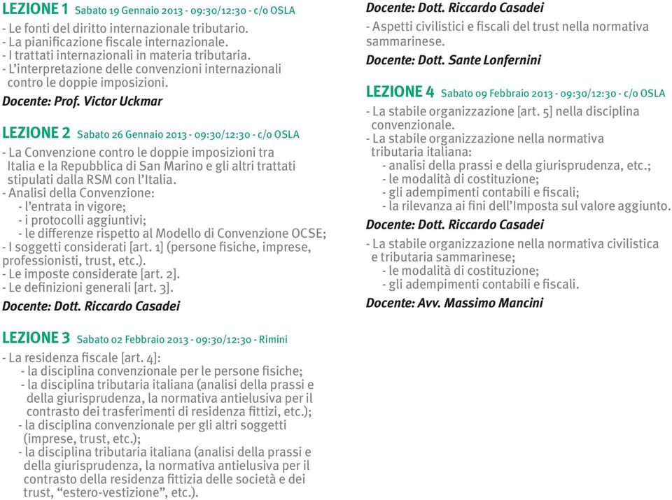 Victor Uckmar LEZIONE 2 Sabato 26 Gennaio 2013-09:30/12:30 - c/o OSLA - La Convenzione contro le doppie imposizioni tra Italia e la Repubblica di San Marino e gli altri trattati stipulati dalla RSM