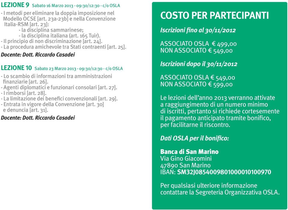 LEZIONE 10 Sabato 23 Marzo 2013-09:30/12:30 - c/o OSLA - Lo scambio di informazioni tra amministrazioni finanziarie [art. 26]. - Agenti diplomatici e funzionari consolari [art. 27]. - I rimborsi [art.