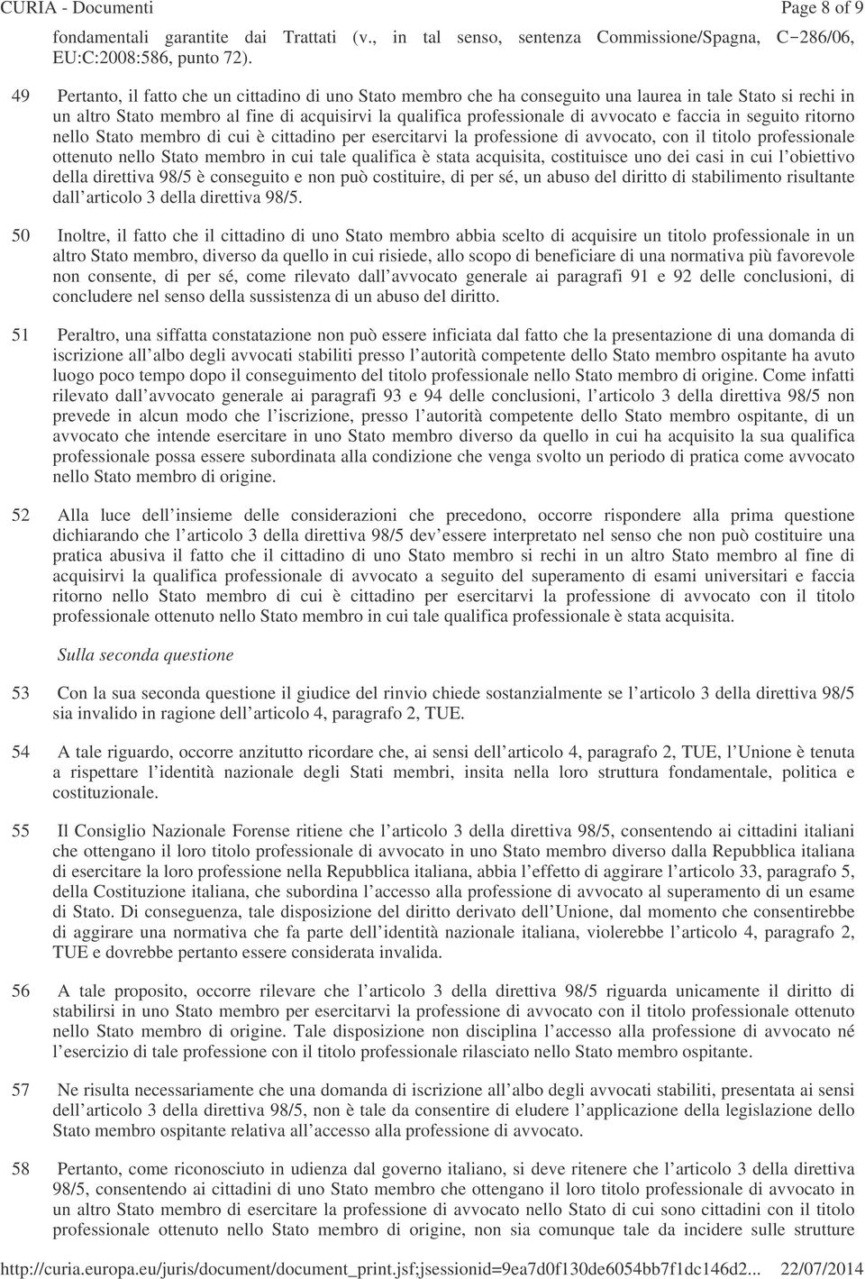 faccia in seguito ritorno nello Stato membro di cui è cittadino per esercitarvi la professione di avvocato, con il titolo professionale ottenuto nello Stato membro in cui tale qualifica è stata