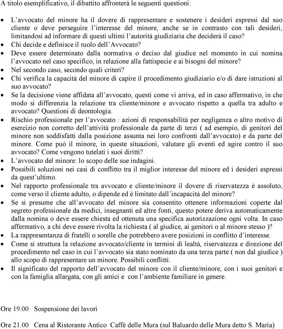 Deve essere determinato dalla normativa o deciso dal giudice nel momento in cui nomina l avvocato nel caso specifico, in relazione alla fattispecie e ai bisogni del minore?