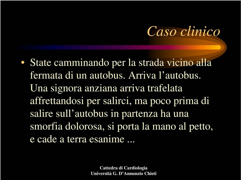 Una signora anziana arriva trafelata affrettandosi per salirci, ma poco