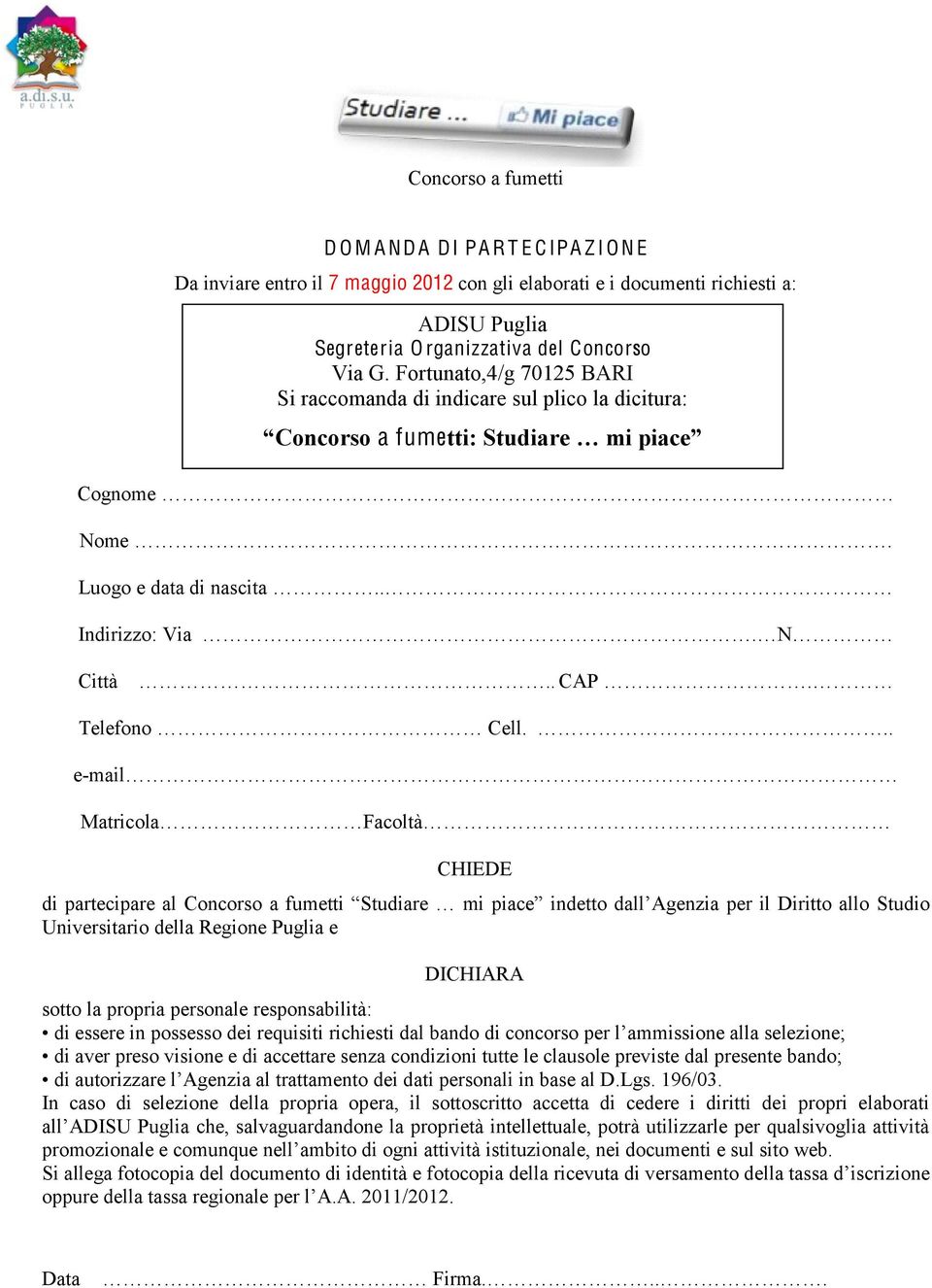 Fortunato,4/g 70125 BARI Si raccomanda di indicare sul plico la dicitura: a fume Cognome Nome Luogo e data di nascita Indirizzo: Via Città CAP Telefono Cell.