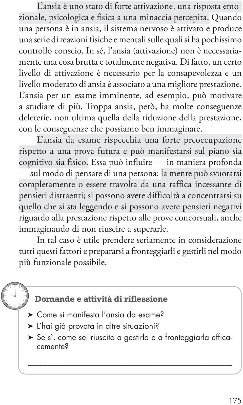 In sé, l ansia (attivazione) non è necessariamente una cosa brutta e totalmente negativa.