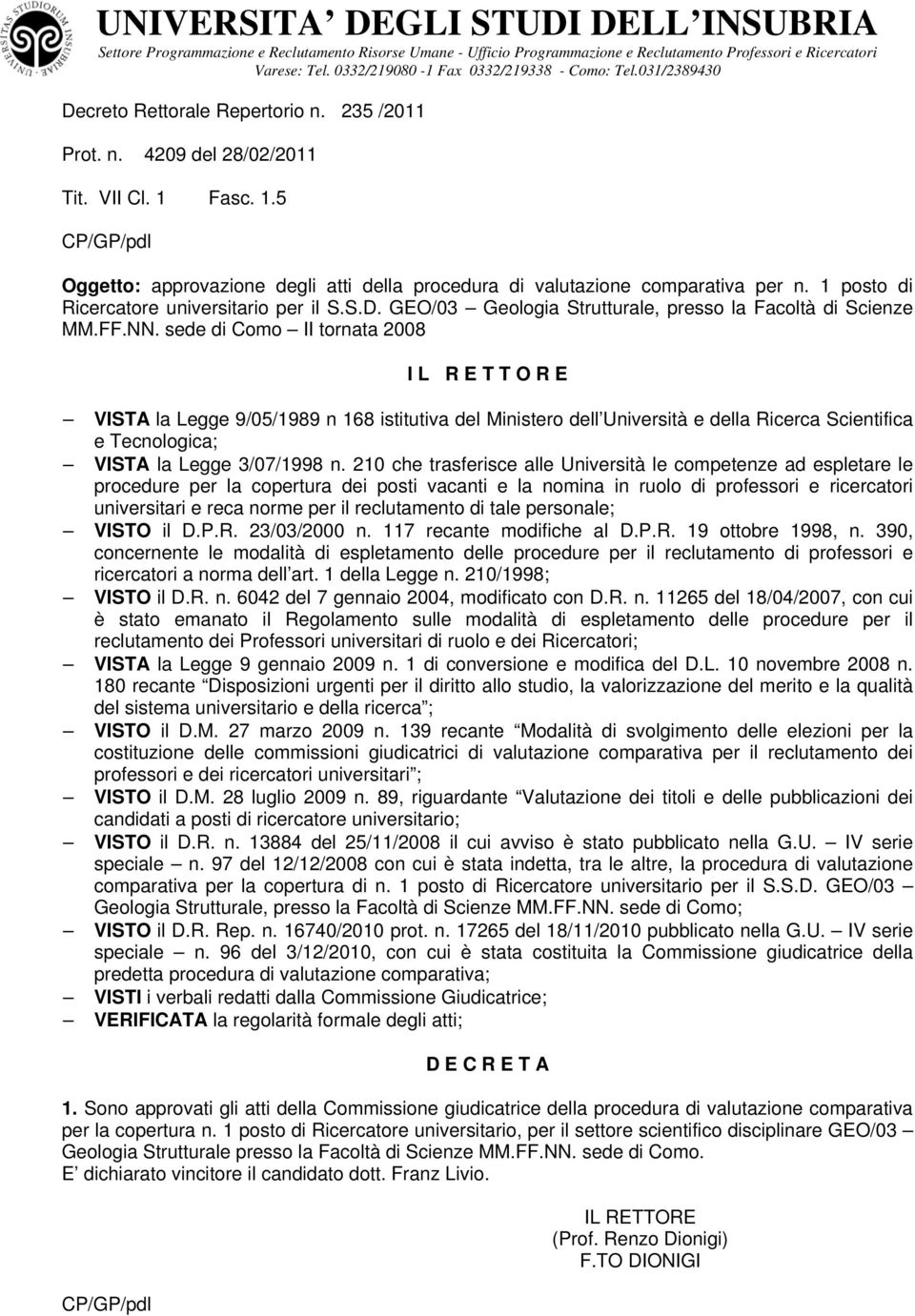 sede di Como II tornata 2008 I L R E T T O R E VISTA la Legge 9/05/1989 n 168 istitutiva del Ministero dell Università e della Ricerca Scientifica e Tecnologica; VISTA la Legge 3/07/1998 n.