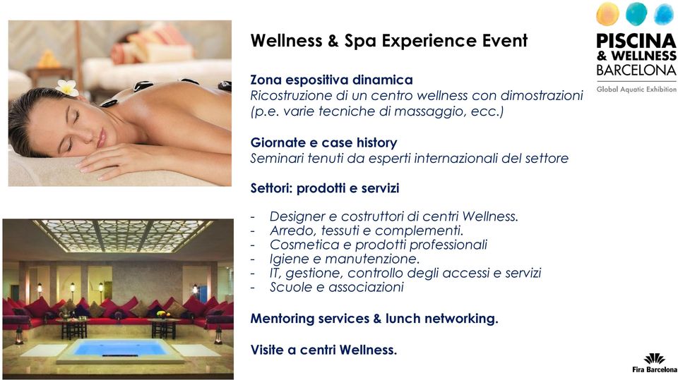 di centri Wellness. - Arredo, tessuti e complementi. - Cosmetica e prodotti professionali - Igiene e manutenzione.