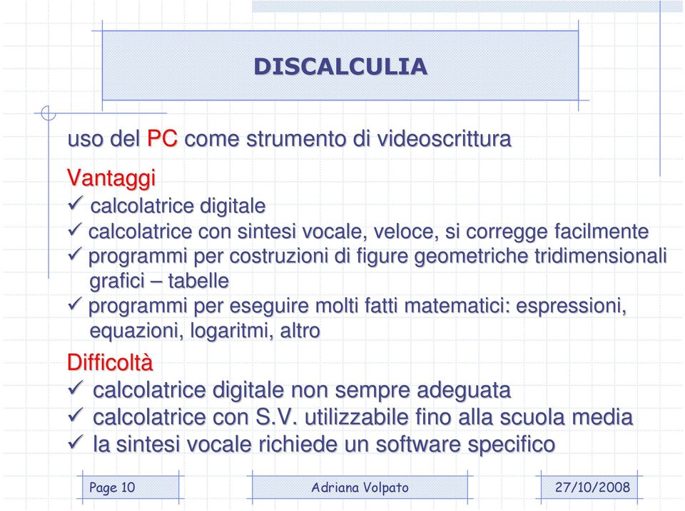 per eseguire molti fatti matematici: espressioni, equazioni, logaritmi, altro Difficoltà calcolatrice digitale non sempre