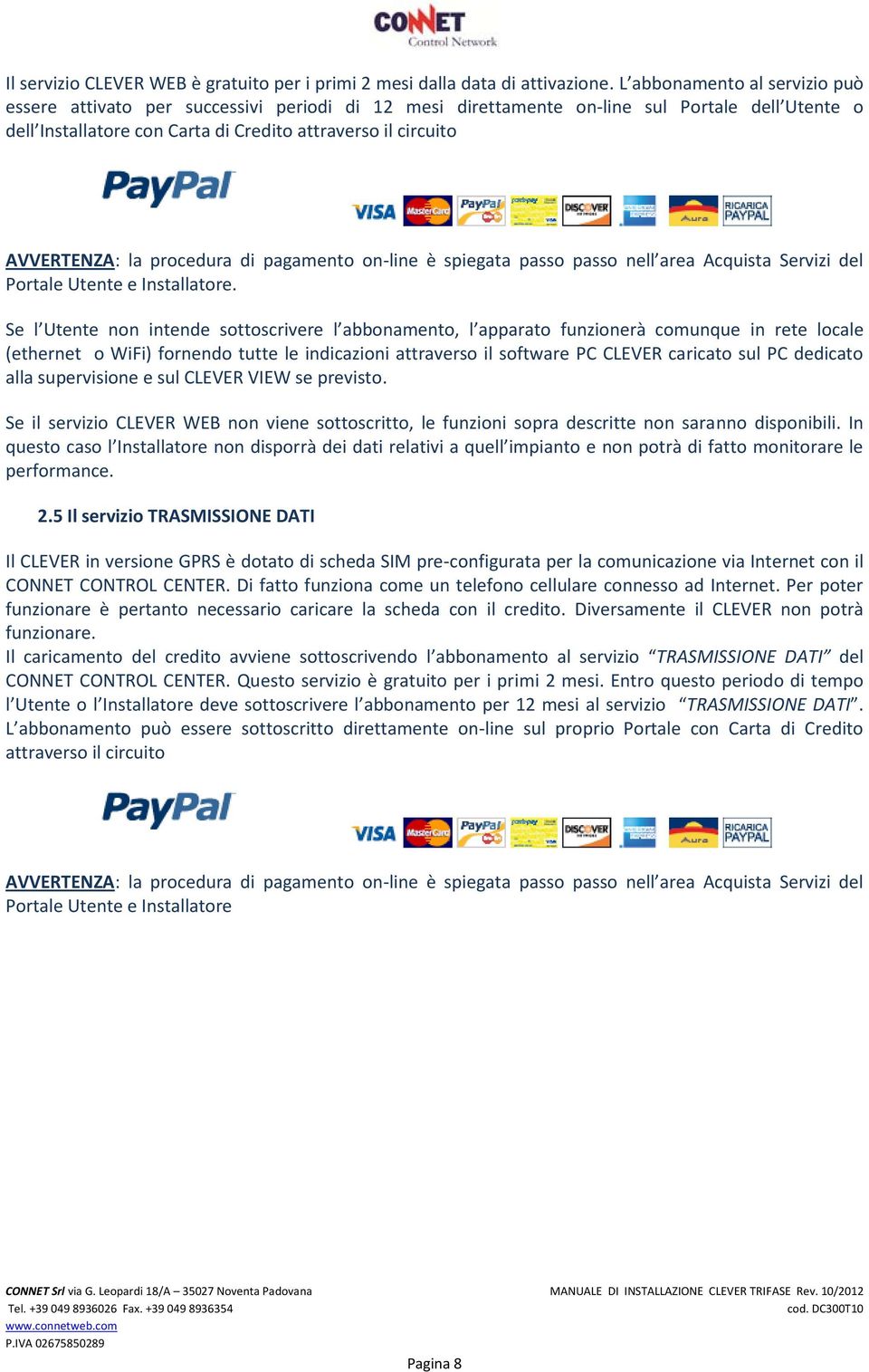 AVVERTENZA: la procedura di pagamento on-line è spiegata passo passo nell area Acquista Servizi del Portale Utente e Installatore.