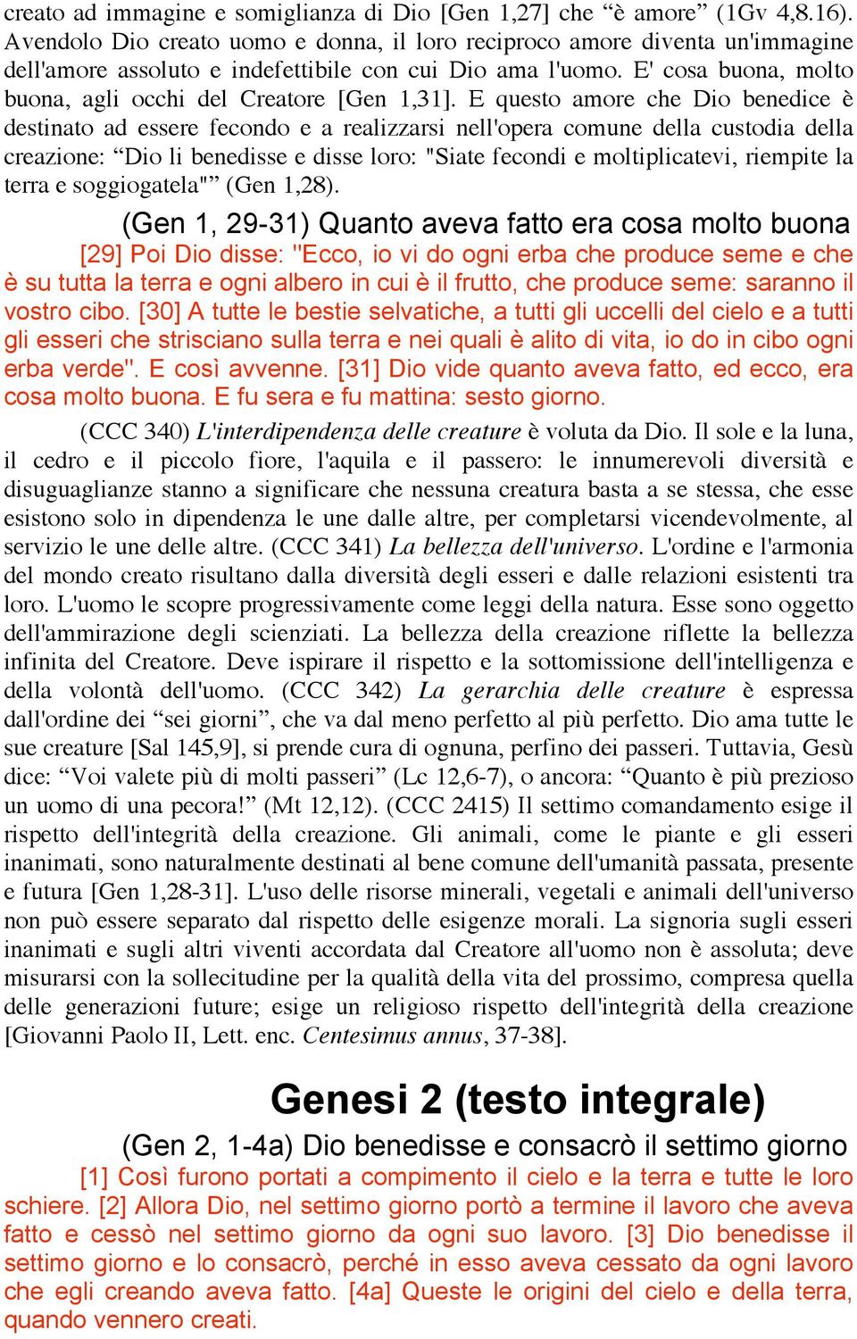 E' cosa buona, molto buona, agli occhi del Creatore [Gen 1,31].