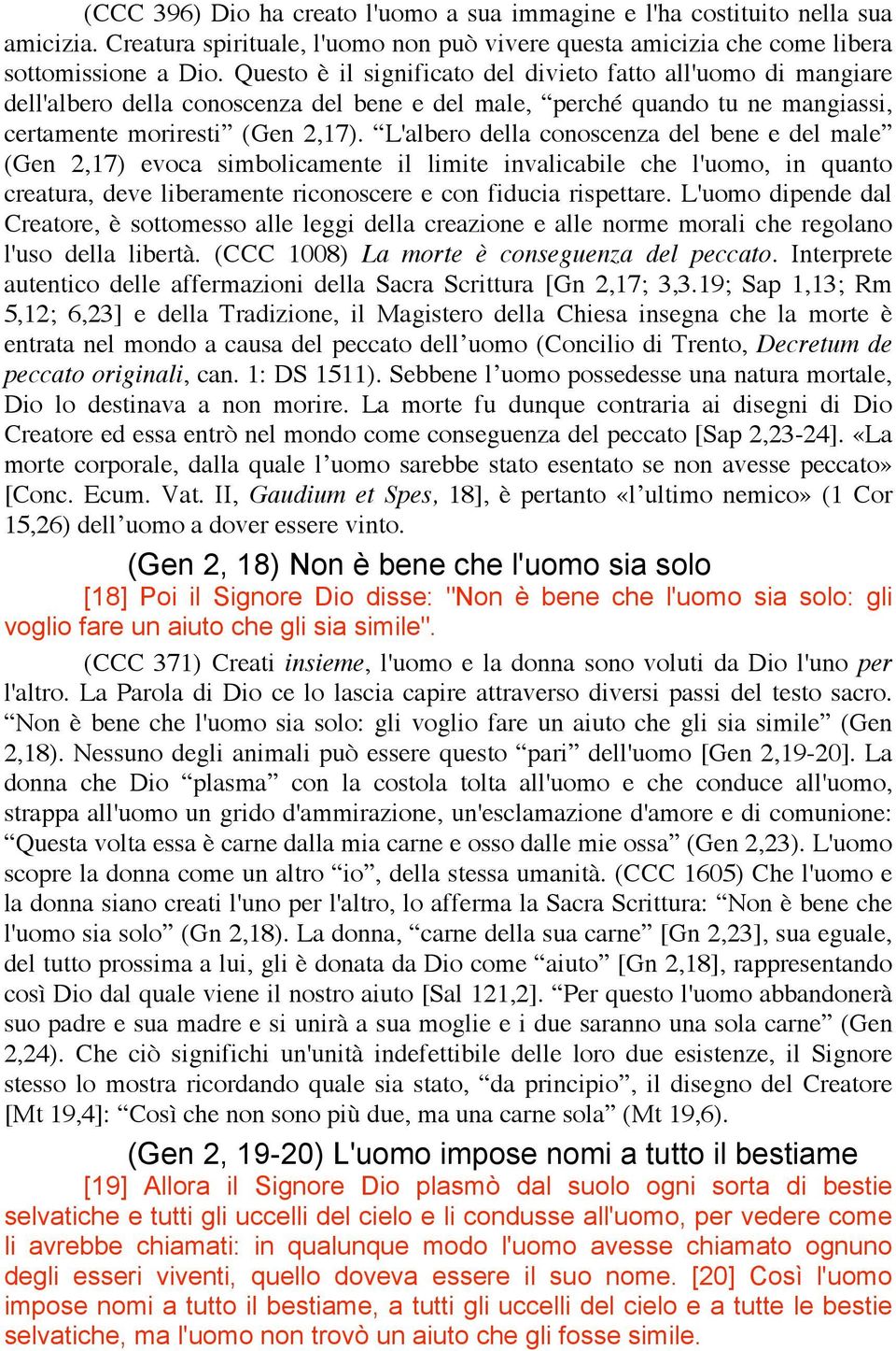 L'albero della conoscenza del bene e del male (Gen 2,17) evoca simbolicamente il limite invalicabile che l'uomo, in quanto creatura, deve liberamente riconoscere e con fiducia rispettare.