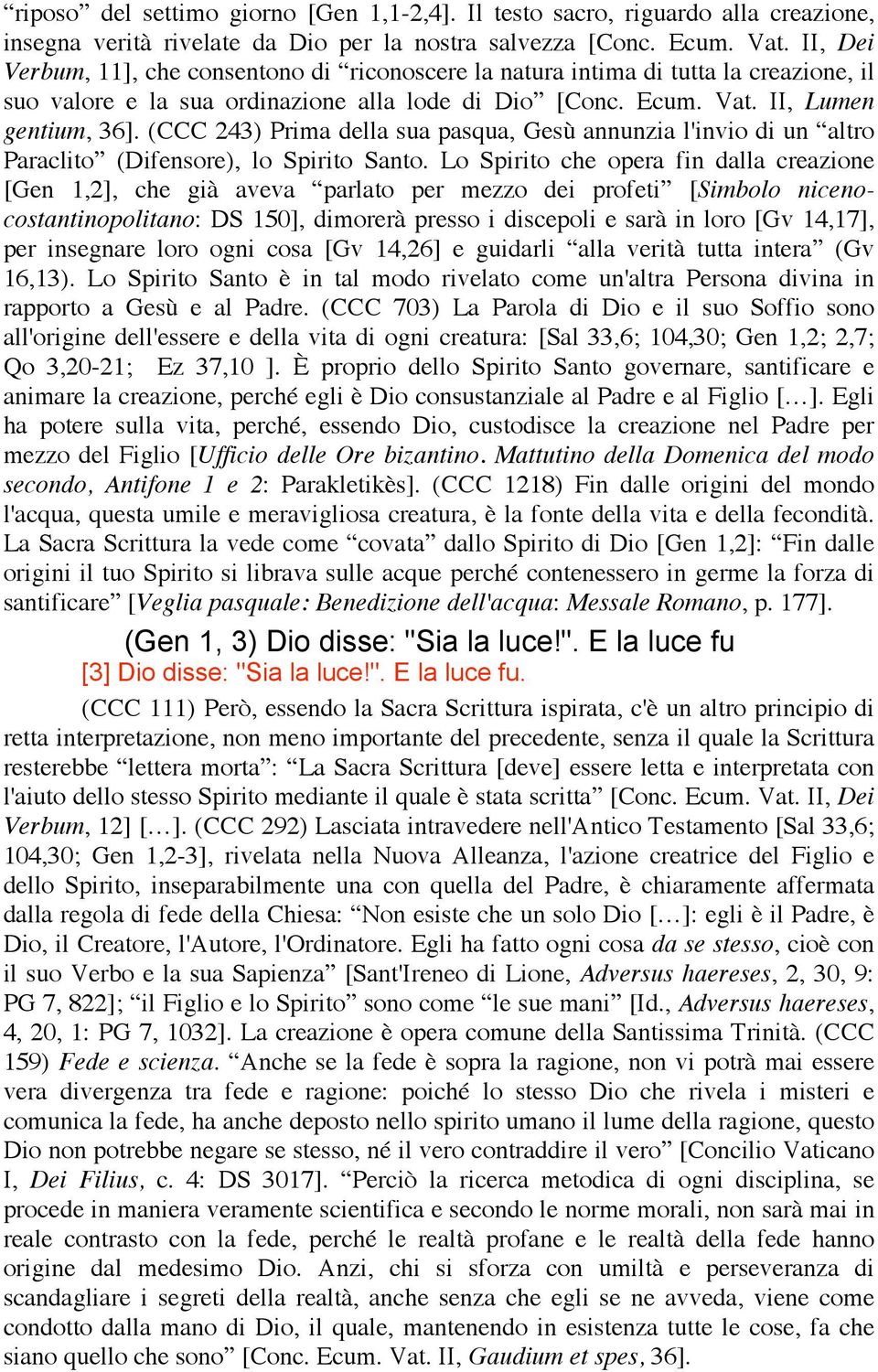 (CCC 243) Prima della sua pasqua, Gesù annunzia l'invio di un altro Paraclito (Difensore), lo Spirito Santo.