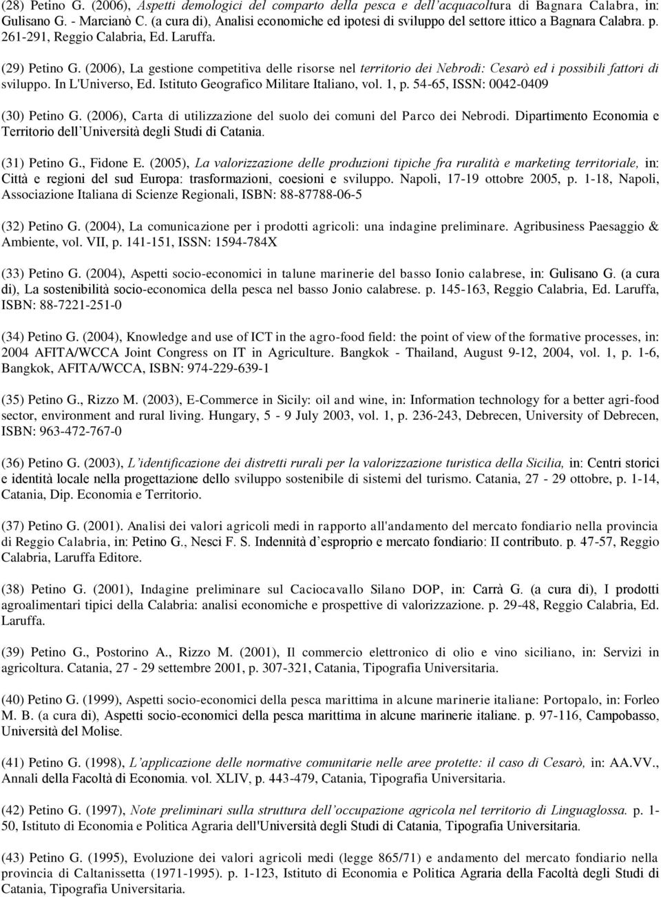 Dip E T v g S u (31) Petino G., Fidone E. (2005), m, g u Eu z, sviluppo. Napoli, 17-19 ottobre 2005, p. 1-18, Napoli, Associazione Italiana di Scienze Regionali, ISBN: 88-87788-06-5 (32) Petino G.