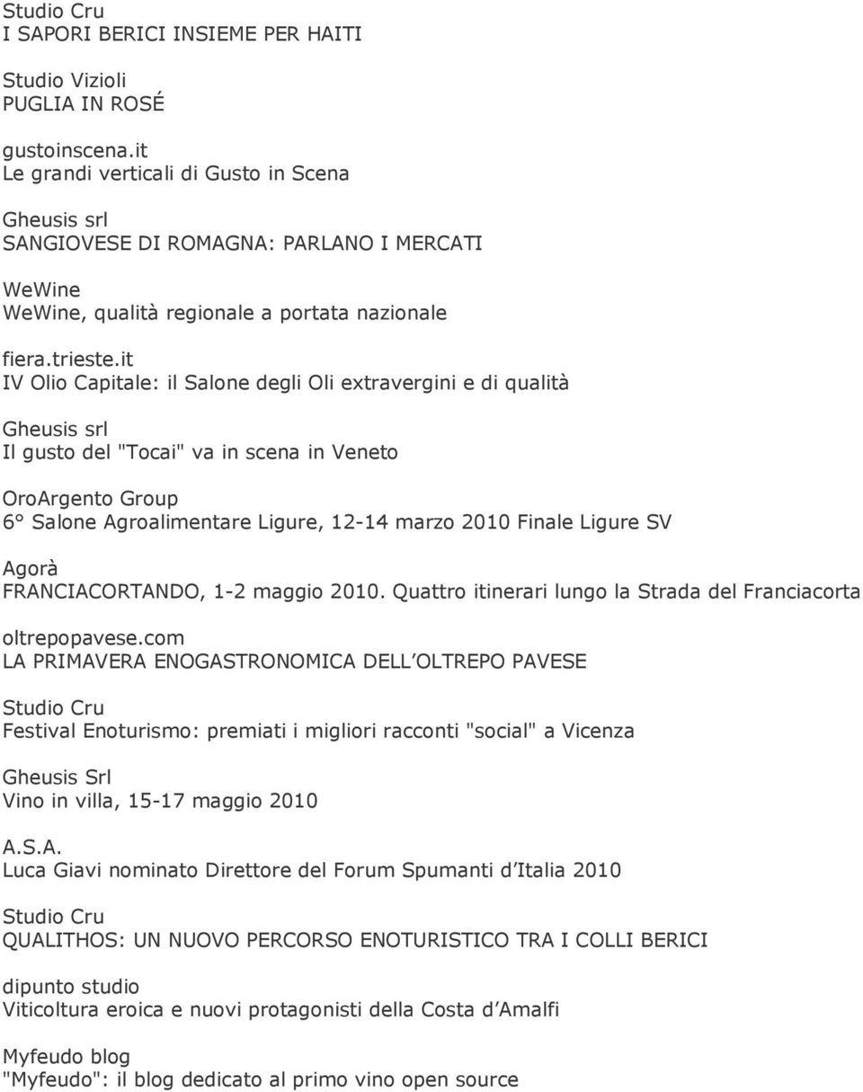 it IV Olio Capitale: il Salone degli Oli extravergini e di qualità Gheusis srl Il gusto del "Tocai" va in scena in Veneto OroArgento Group 6 Salone Agroalimentare Ligure, 12-14 marzo 2010 Finale