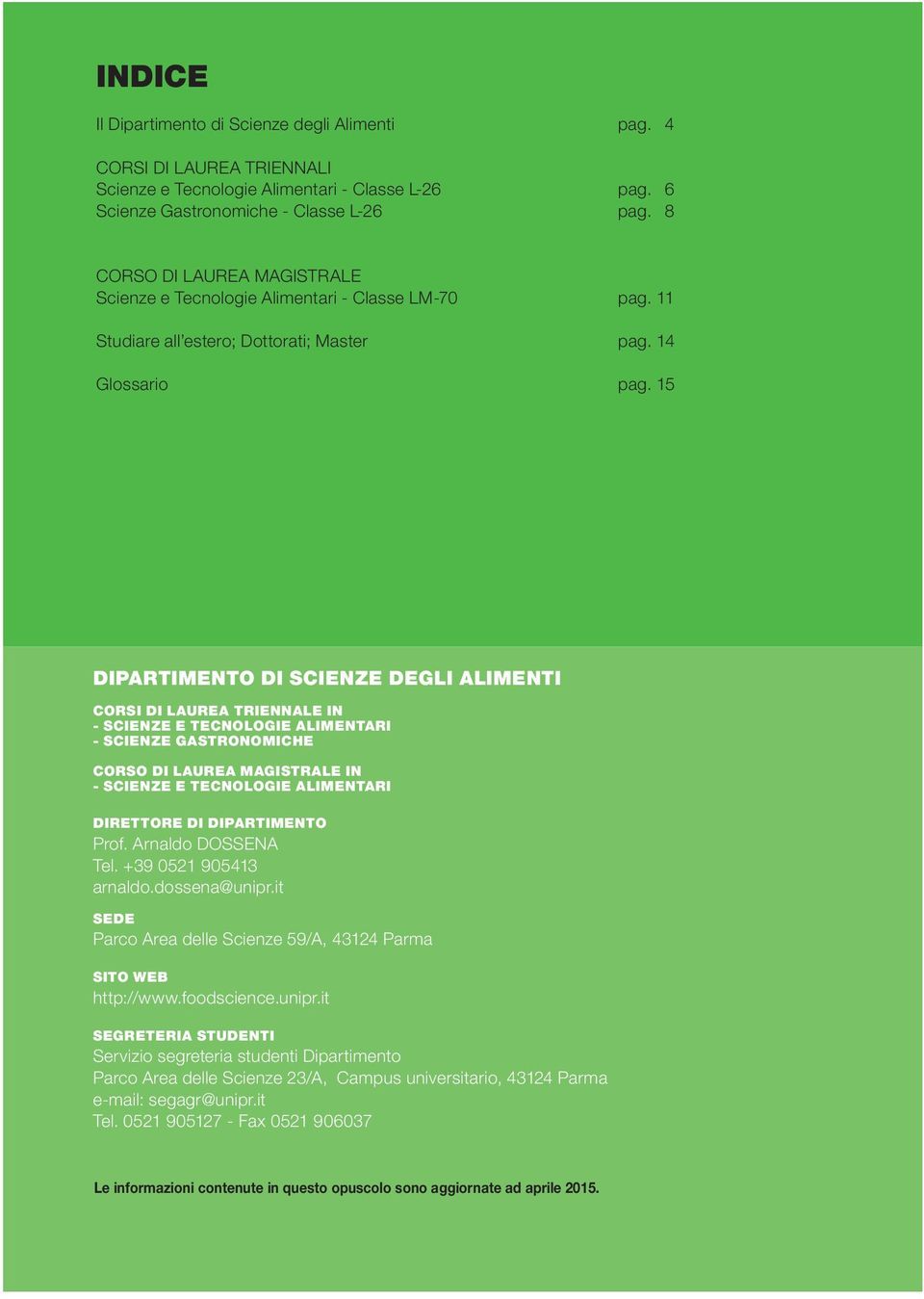 15 DIPARTIMENTO DI SCIENZE DEGLI ALIMENTI CORSI DI LAUREA TRIENNALE IN - SCIENZE E TECNOLOGIE ALIMENTARI - SCIENZE GASTRONOMICHE CORSO DI LAUREA MAGISTRALE IN - SCIENZE E TECNOLOGIE ALIMENTARI