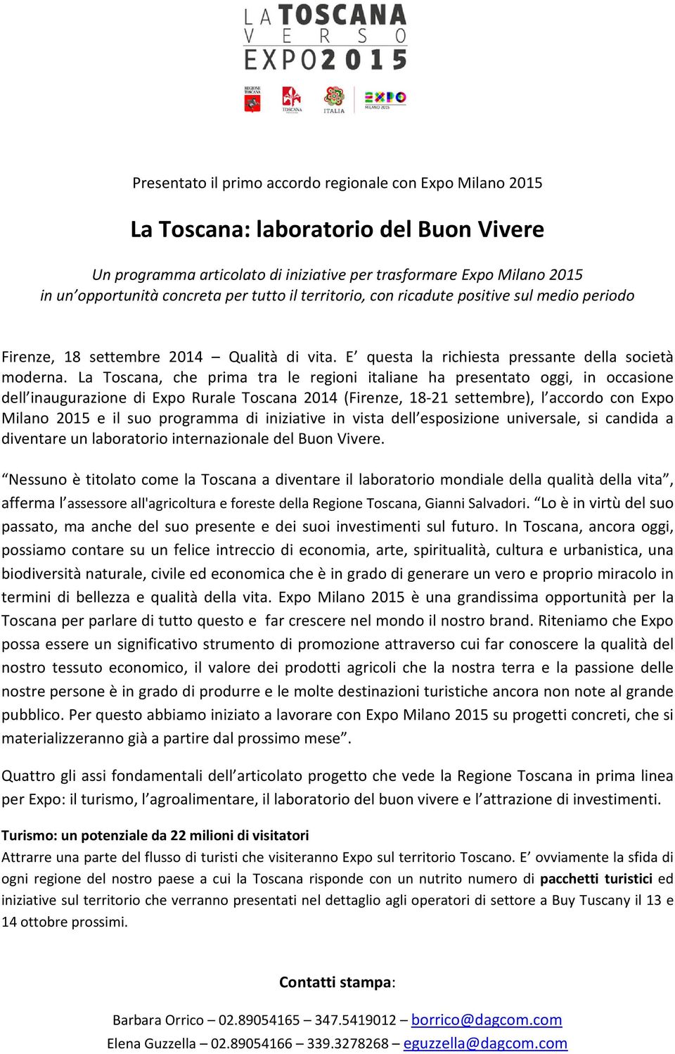 La Toscana, che prima tra le regioni italiane ha presentato oggi, in occasione dell inaugurazione di Expo Rurale Toscana 2014 (Firenze, 18-21 settembre), l accordo con Expo Milano 2015 e il suo