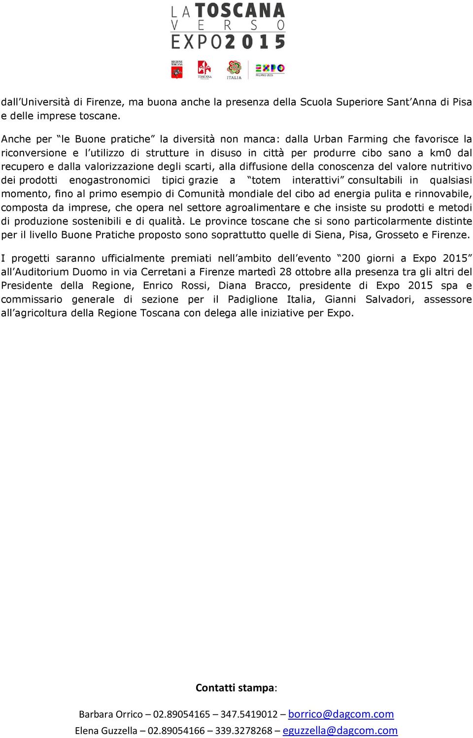 valorizzazione degli scarti, alla diffusione della conoscenza del valore nutritivo dei prodotti enogastronomici tipici grazie a totem interattivi consultabili in qualsiasi momento, fino al primo