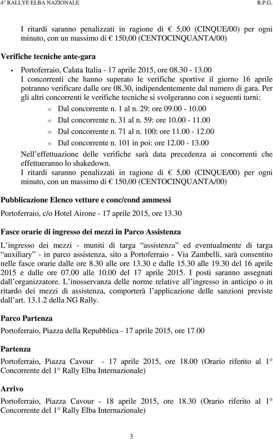 Per gli altri concorrenti le verifiche tecniche si svolgeranno con i seguenti turni: Dal concorrente n. 1 al n. 29: ore 09.00-10.00 Dal concorrente n. 31 al n. 59: ore 10.00-11.00 Dal concorrente n. 71 al n.