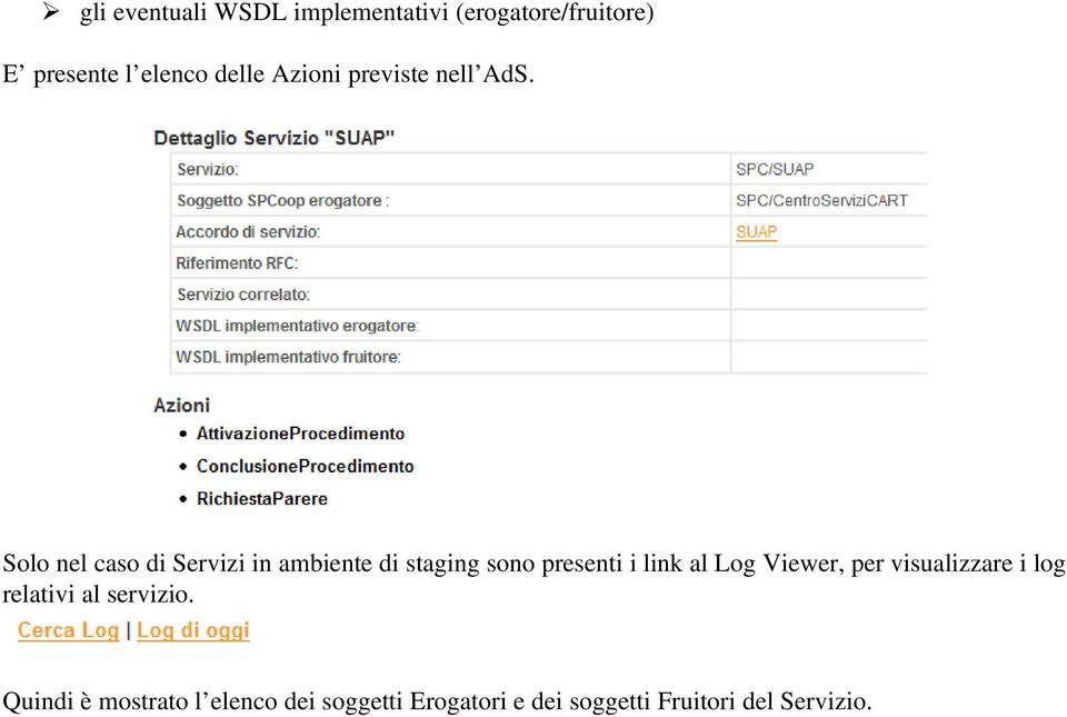 Solo nel caso di Servizi in ambiente di staging sono presenti i link al Log