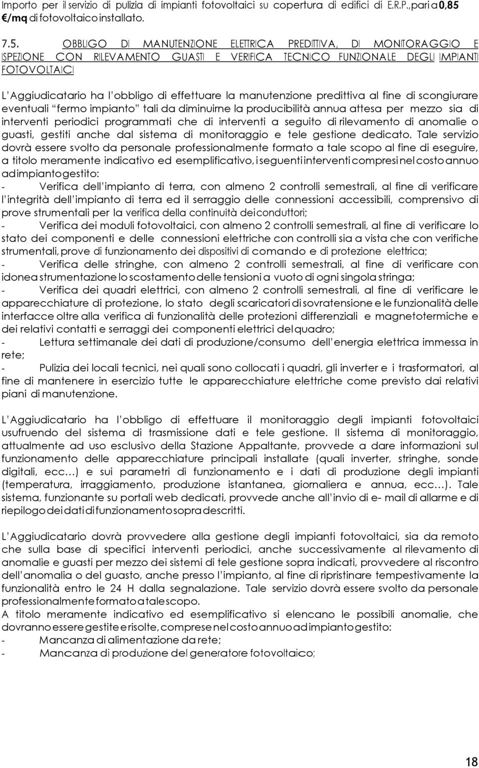 OBBLIGO DI MANUTENZIONE ELETTRICA PREDITTIVA, DI MONITORAGGIO E ISPEZIONE CON RILEVAMENTO GUASTI E VERIFICA TECNICO FUNZIONALE DEGLI IMPIANTI FOTOVOLTAICI L Aggiudicatario ha l obbligo di effettuare