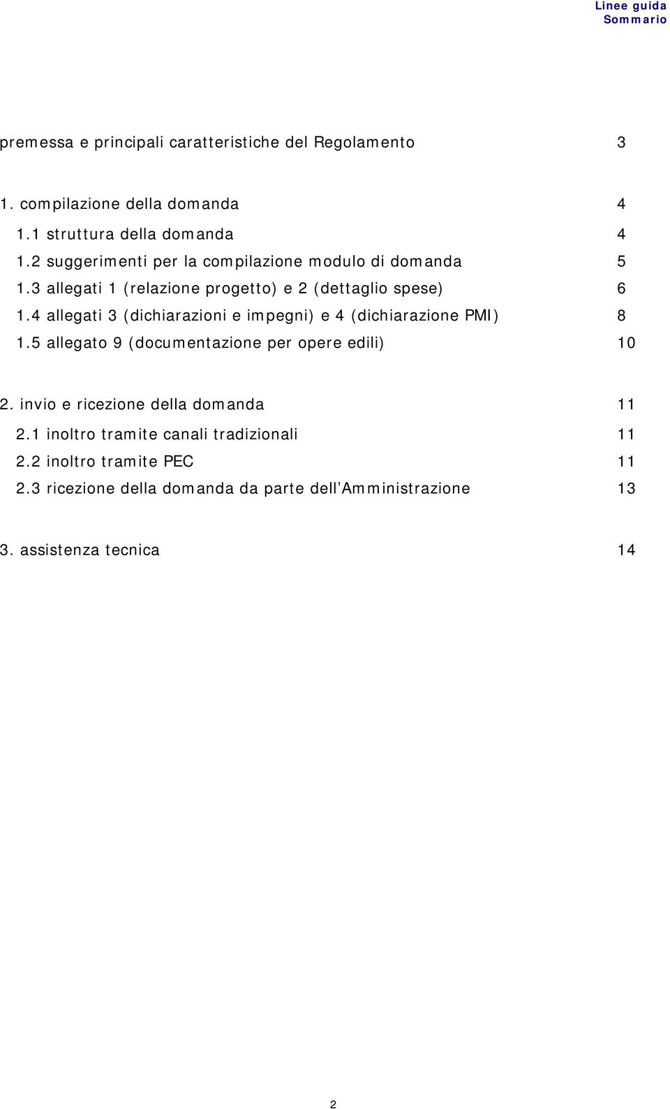 4 allegati 3 (dichiarazioni e impegni) e 4 (dichiarazione PMI) 8 1.5 allegato 9 (documentazione per opere edili) 10 2.