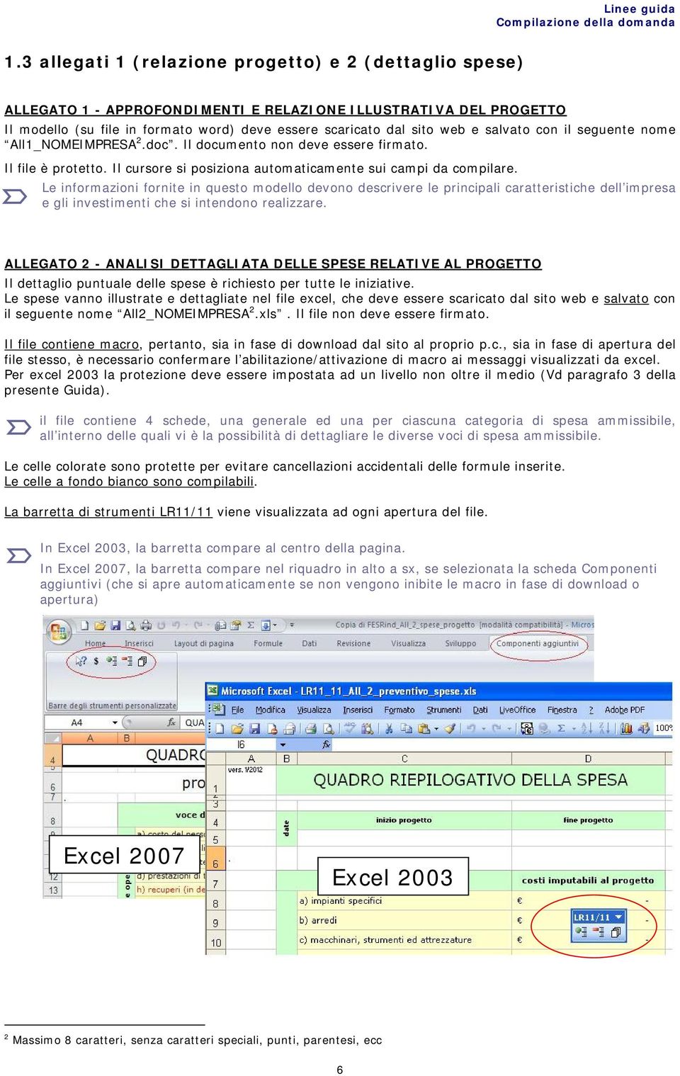 salvato con il seguente nome All1_NOMEIMPRESA 2.doc. Il documento non deve essere firmato. Il file è protetto. Il cursore si posiziona automaticamente sui campi da compilare.