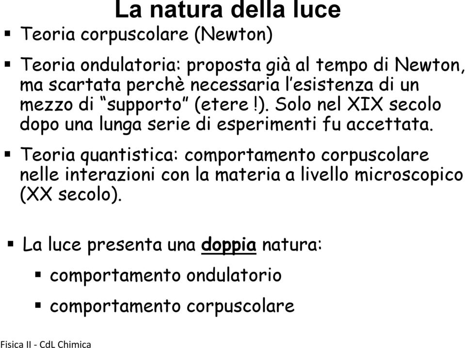 Solo nel XIX secolo dopo una lunga serie di esperimenti fu accettata.