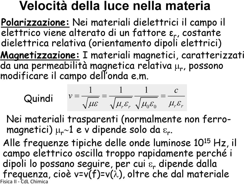 dell onda e.m. Quindi Nei materiali trasparenti (normalmente non ferromagnetici) m r 1 e v dipende solo da e r.