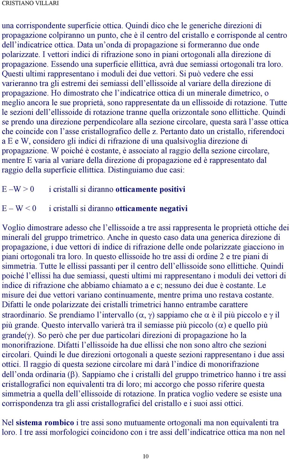 Essendo una superficie ellittica, avrà due semiassi ortogonali tra loro. Questi ultimi rappresentano i moduli dei due vettori.