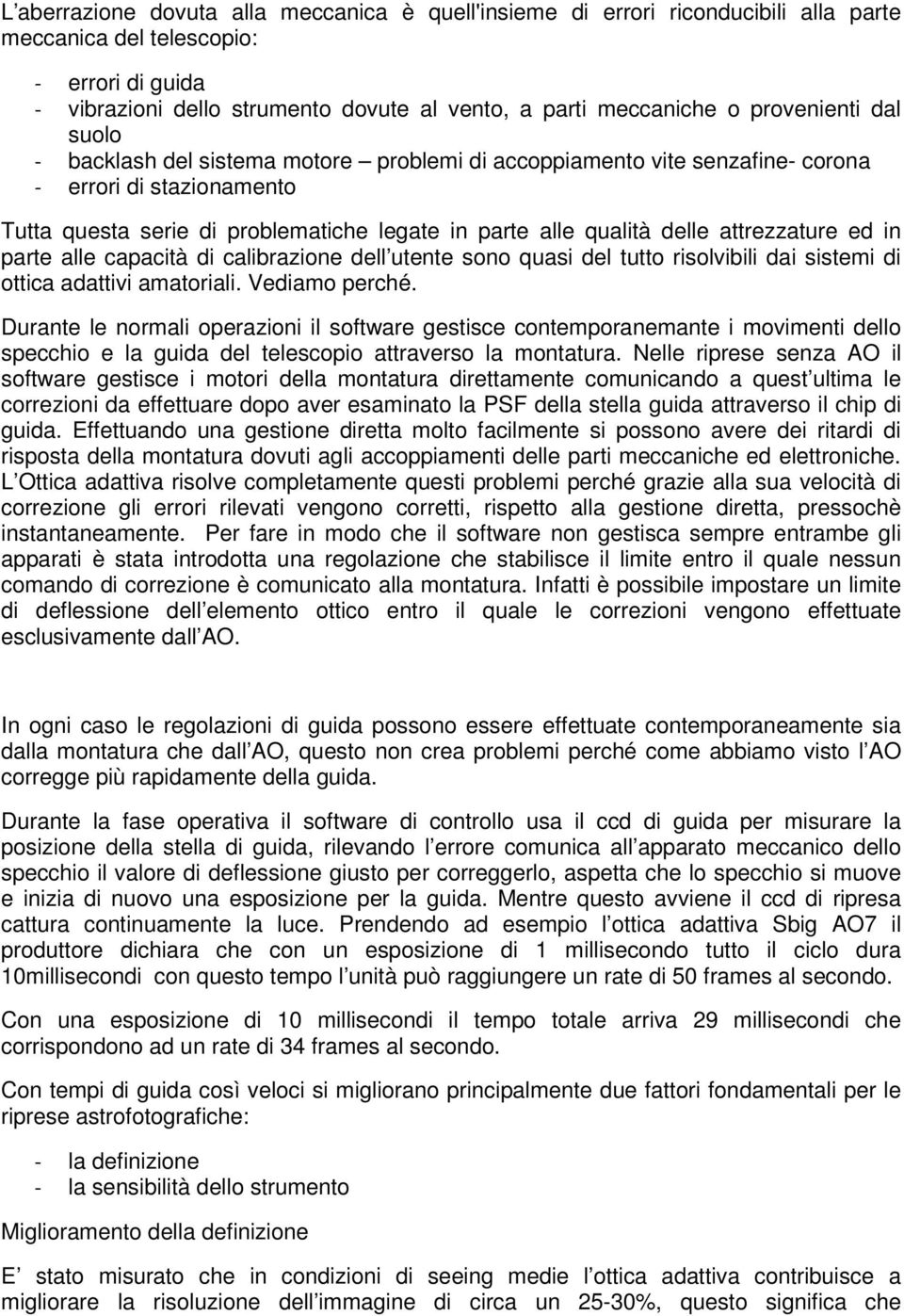 attrezzature ed in parte alle capacità di calibrazione dell utente sono quasi del tutto risolvibili dai sistemi di ottica adattivi amatoriali. Vediamo perché.