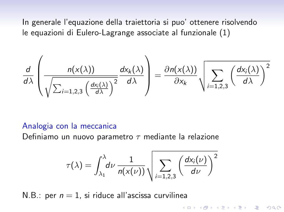 n(x(λ)) x k i=1,2,3 ( dxi (λ) dλ ) 2 Analogia con la meccanica Definiamo un nuovo parametro τ