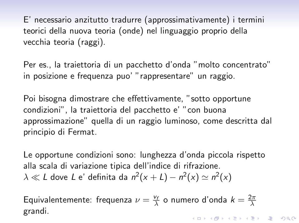 Poi bisogna dimostrare che effettivamente, sotto opportune condizioni, la traiettoria del pacchetto e con buona approssimazione quella di un raggio luminoso, come descritta dal