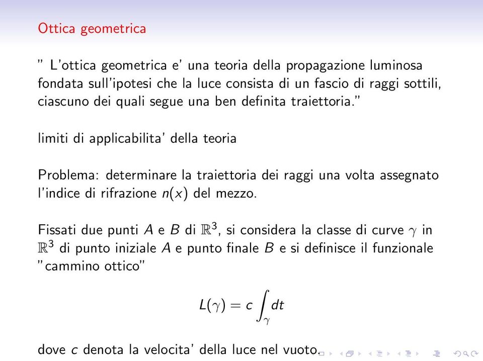 limiti di applicabilita della teoria Problema: determinare la traiettoria dei raggi una volta assegnato l indice di rifrazione n(x) del mezzo.