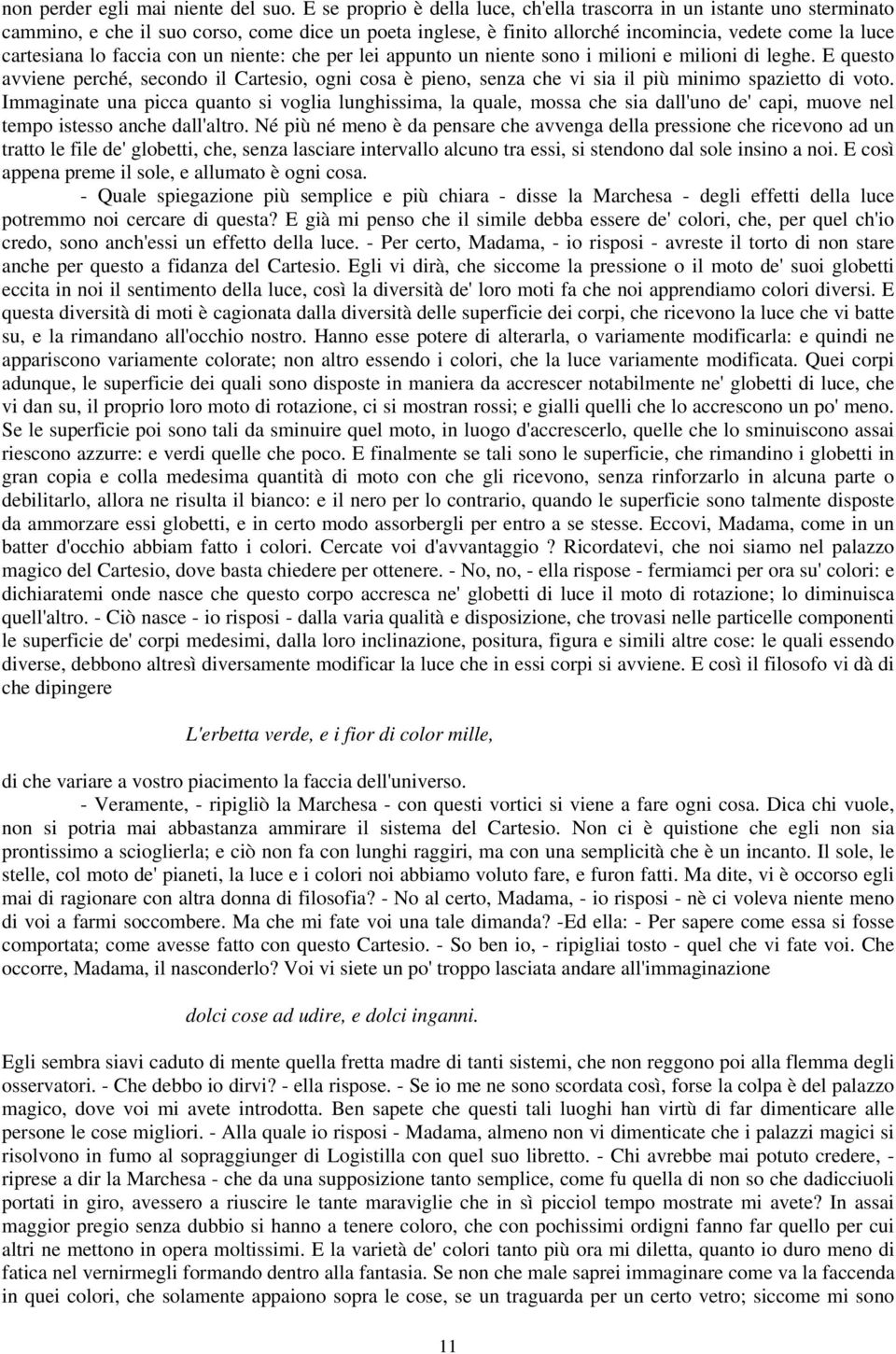 faccia con un niente: che per lei appunto un niente sono i milioni e milioni di leghe.